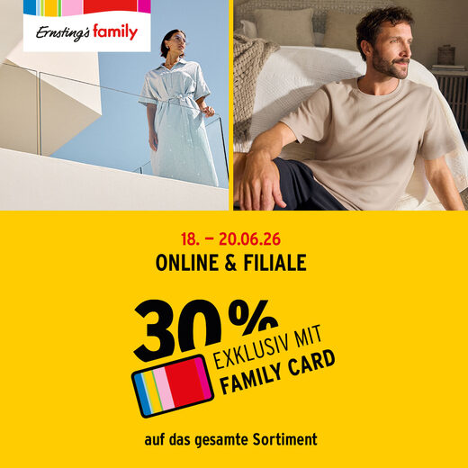 Ernsting’s family! - 18. - 20.06.26 ONLINE & FILIALE 30 % EXKLUSIV MIT FAMILY CARD auf das gesamte Sortiment