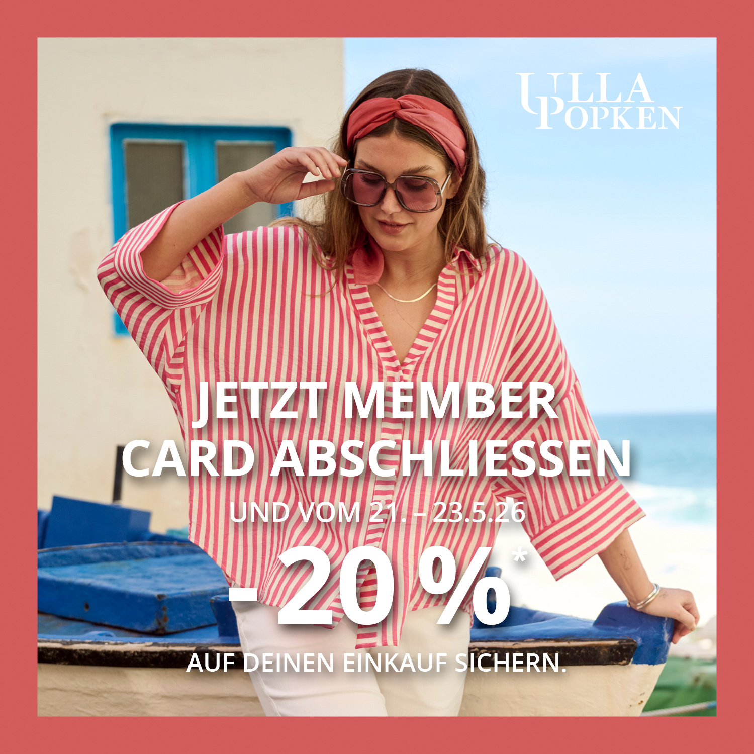 Ulla Popken JETZT MEMBER CARD ABSCHLIESSEN UND VOM 21. - 23.5.26 -20 %AUF DEINEN EINKAUF SICHERN.
